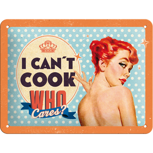 I Can´t cook, who cares - kleines Schild
